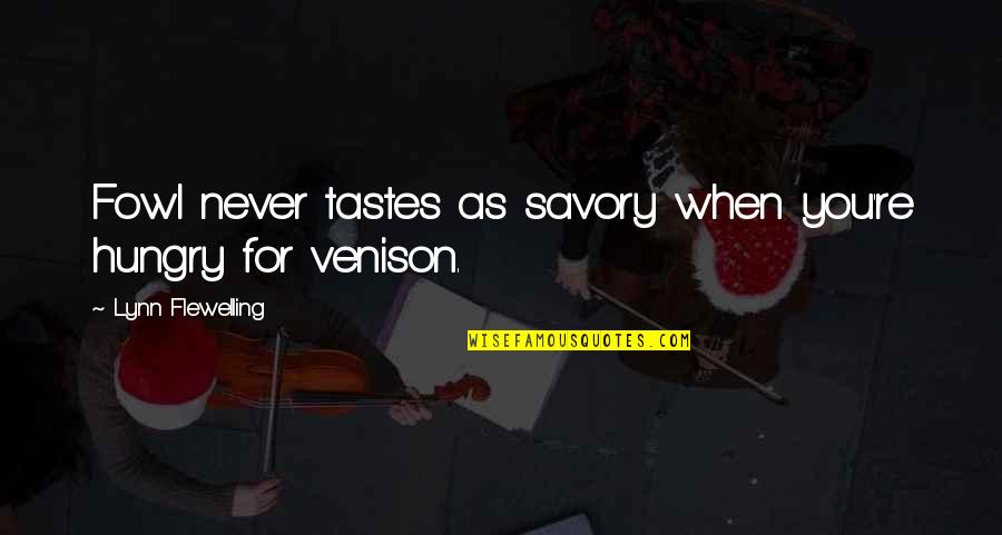 Valic Quotes By Lynn Flewelling: Fowl never tastes as savory when you're hungry Valic Quotes By Lynn Flewelling: Fowl never tastes as savory when you're hungry