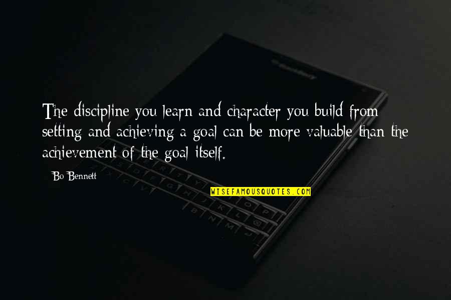 Validao Quotes By Bo Bennett: The discipline you learn and character you build