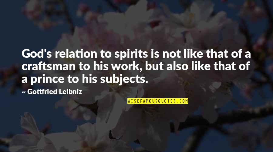 Validao Quotes By Gottfried Leibniz: God's relation to spirits is not like that