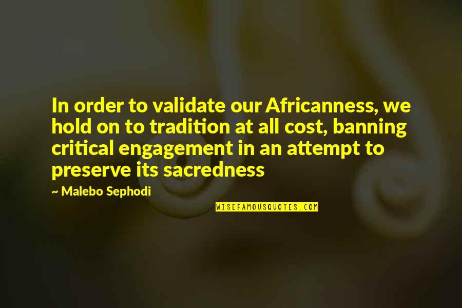 Validate Quotes By Malebo Sephodi: In order to validate our Africanness, we hold