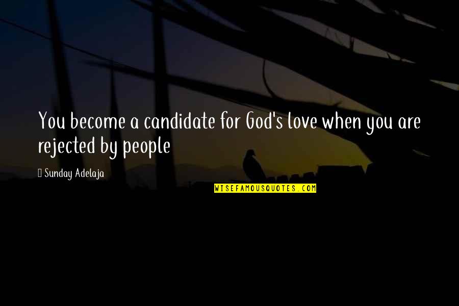 Validating Others Quotes By Sunday Adelaja: You become a candidate for God's love when