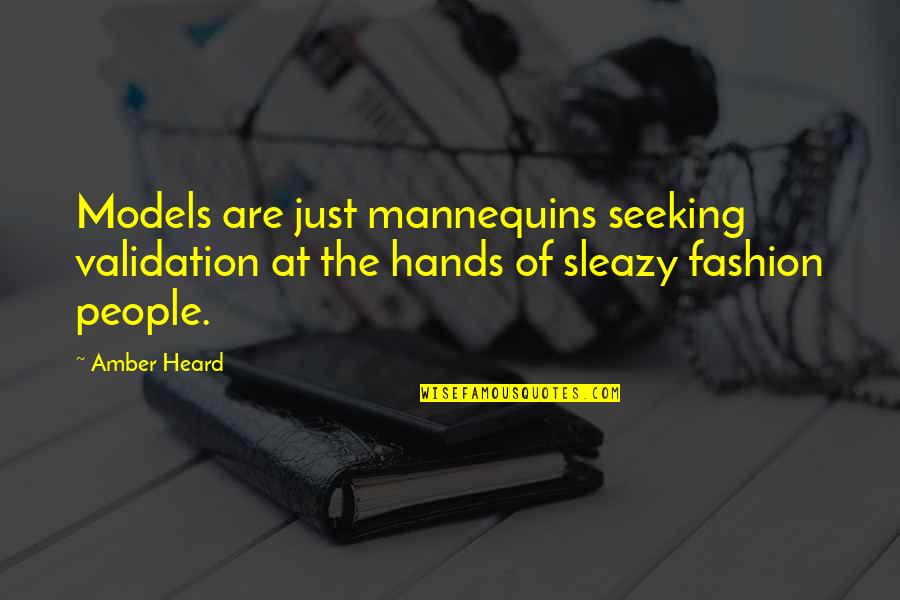 Validation Quotes By Amber Heard: Models are just mannequins seeking validation at the