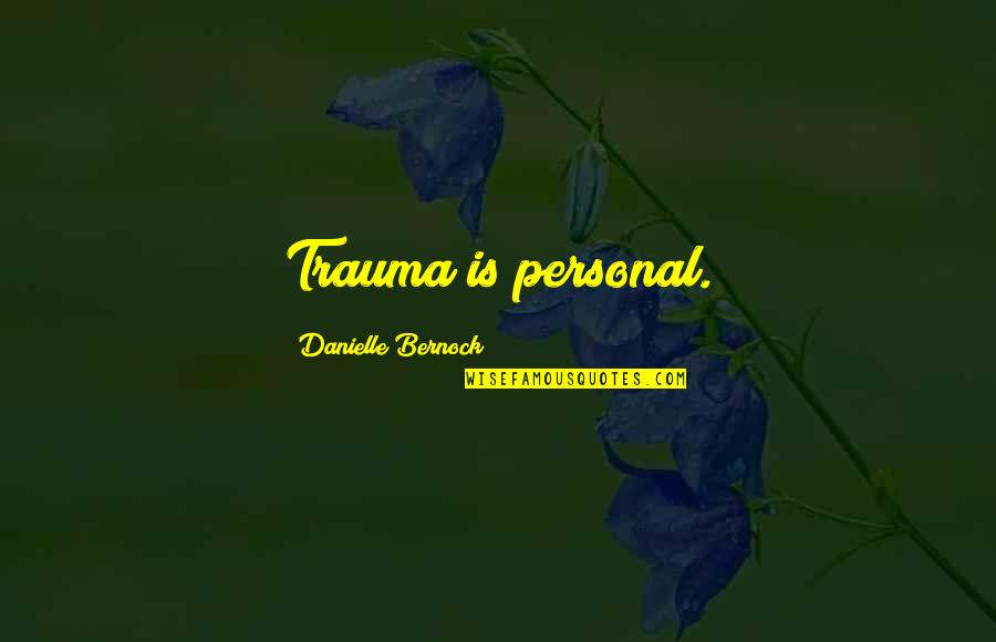 Validation Quotes By Danielle Bernock: Trauma is personal.