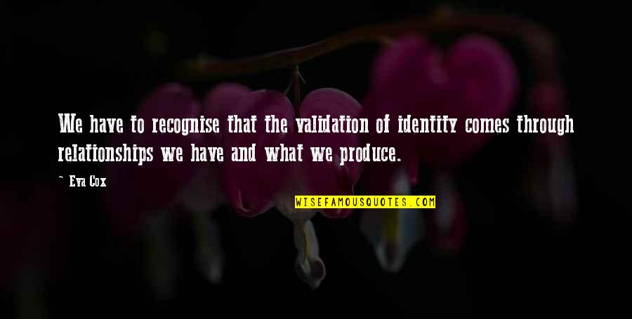 Validation Quotes By Eva Cox: We have to recognise that the validation of