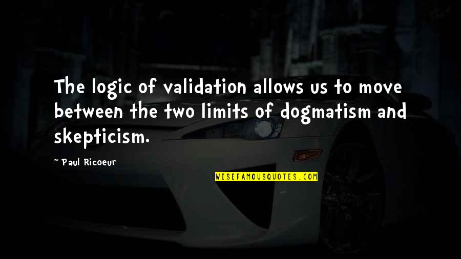 Validation Quotes By Paul Ricoeur: The logic of validation allows us to move