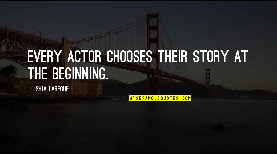 Validez Sinonimo Quotes By Shia Labeouf: Every actor chooses their story at the beginning. Validez Sinonimo Quotes By Shia Labeouf: Every actor chooses their story at the beginning.