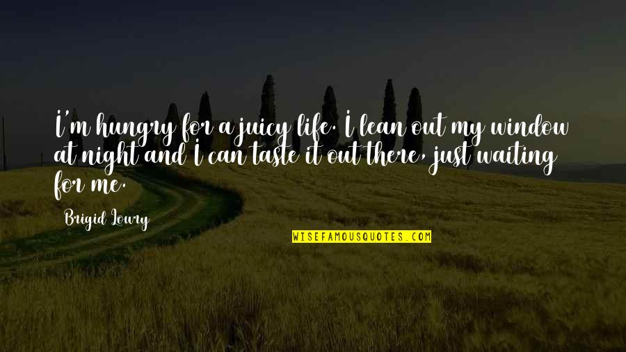 Validities Psychology Quotes By Brigid Lowry: I'm hungry for a juicy life. I lean Validities Psychology Quotes By Brigid Lowry: I'm hungry for a juicy life. I lean