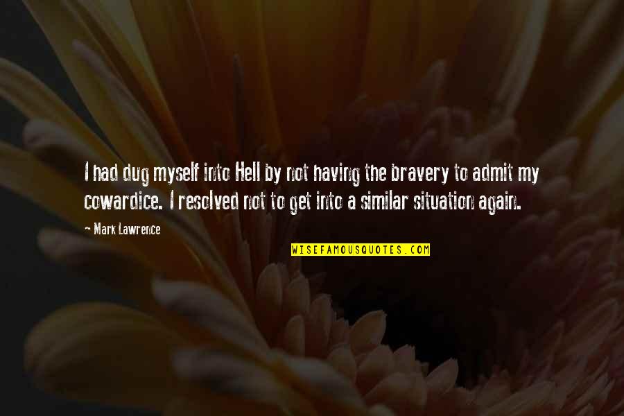 Valiente Amor Quotes By Mark Lawrence: I had dug myself into Hell by not