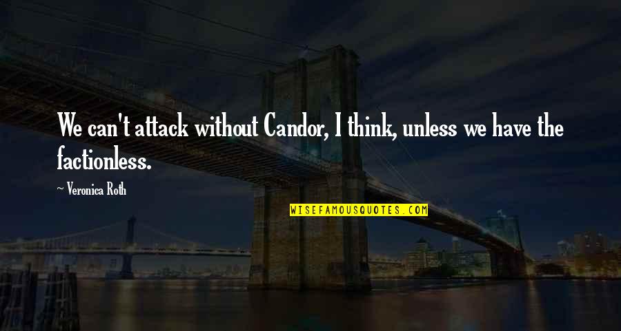 Valiente Amor Quotes By Veronica Roth: We can't attack without Candor, I think, unless