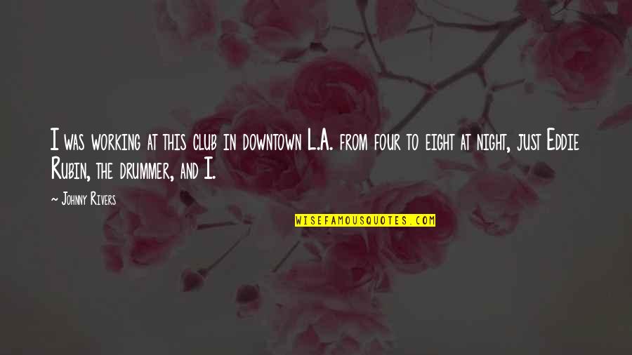 Valiente Fernandez Quotes By Johnny Rivers: I was working at this club in downtown Valiente Fernandez Quotes By Johnny Rivers: I was working at this club in downtown