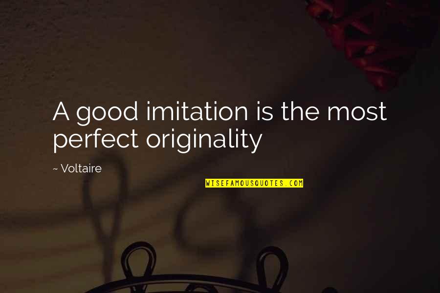 Valiente Fernandez Quotes By Voltaire: A good imitation is the most perfect originality