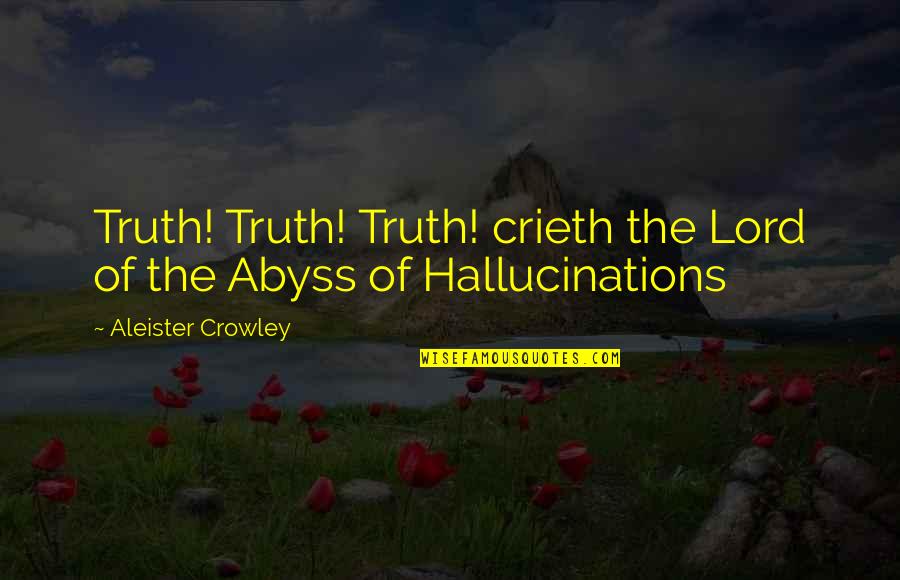 Valiente Quotes By Aleister Crowley: Truth! Truth! Truth! crieth the Lord of the Valiente Quotes By Aleister Crowley: Truth! Truth! Truth! crieth the Lord of the