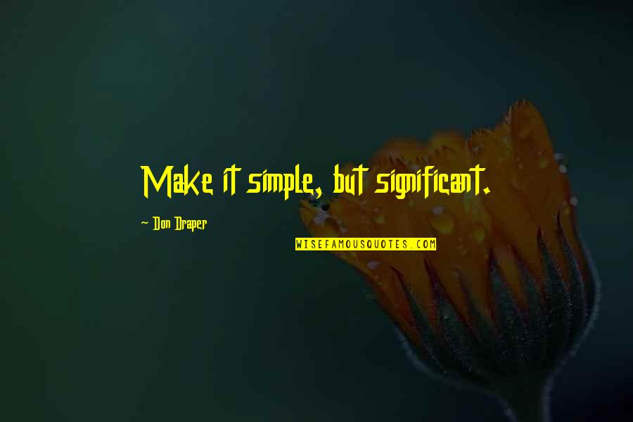 Valiente Quotes By Don Draper: Make it simple, but significant. Valiente Quotes By Don Draper: Make it simple, but significant.