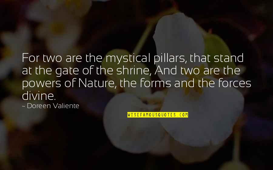 Valiente Quotes By Doreen Valiente: For two are the mystical pillars, that stand Valiente Quotes By Doreen Valiente: For two are the mystical pillars, that stand