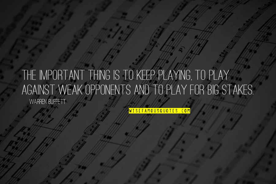 Valiente Quotes By Warren Buffett: The important thing is to keep playing, to Valiente Quotes By Warren Buffett: The important thing is to keep playing, to