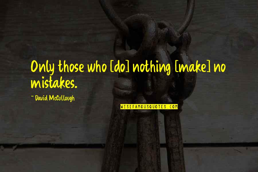 Valigia Aperta Quotes By David McCullough: Only those who [do] nothing [make] no mistakes.