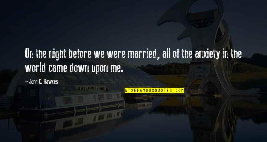 Valigia Espinho Quotes By John C. Hawkes: On the night before we were married, all Valigia Espinho Quotes By John C. Hawkes: On the night before we were married, all