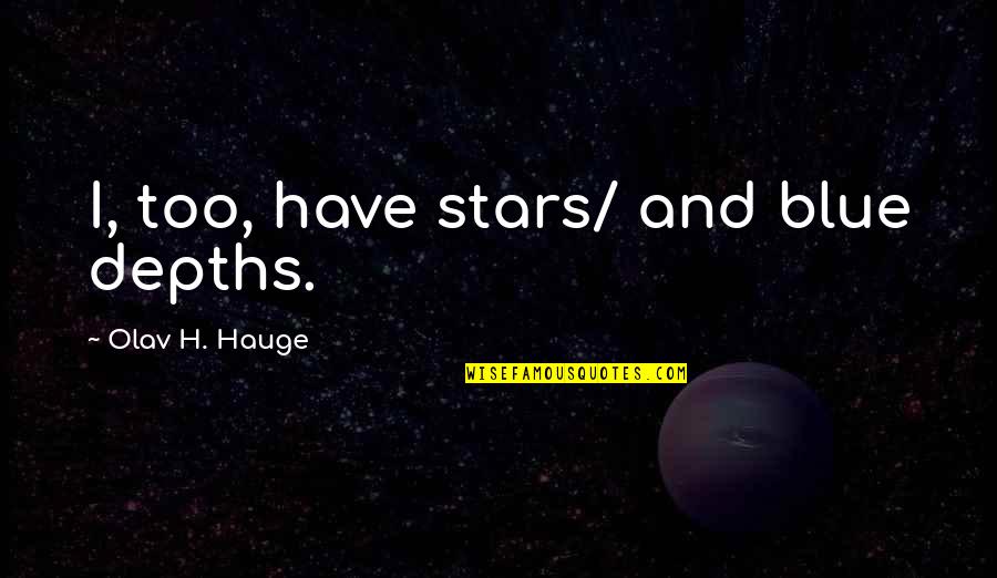Valiha Quotes By Olav H. Hauge: I, too, have stars/ and blue depths.