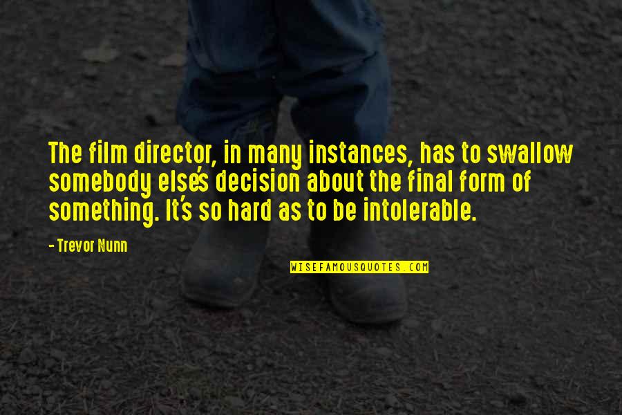 Valijant Quotes By Trevor Nunn: The film director, in many instances, has to