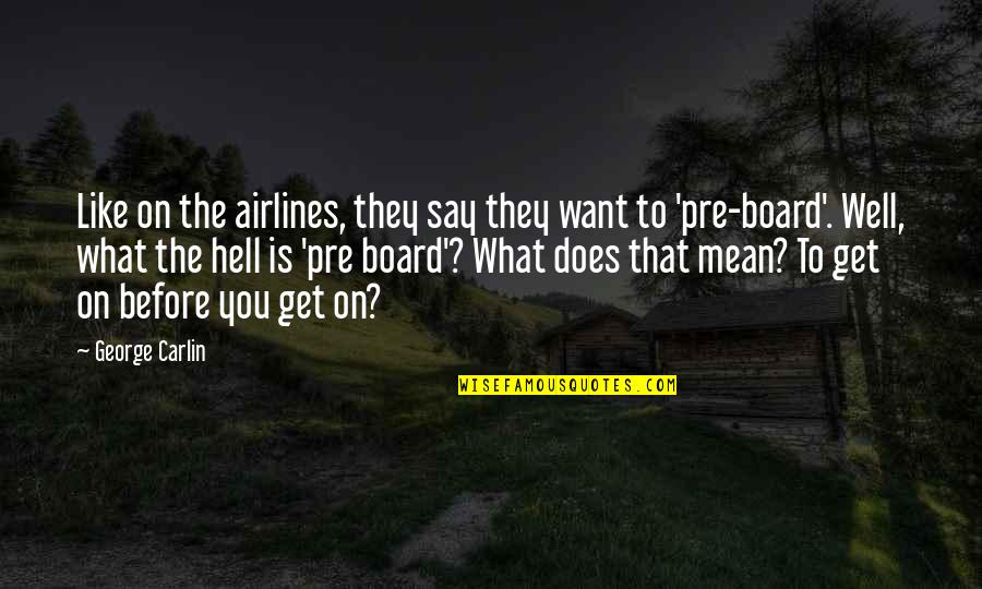 Valin Hess Quotes By George Carlin: Like on the airlines, they say they want