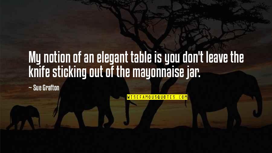 Valin Hess Quotes By Sue Grafton: My notion of an elegant table is you