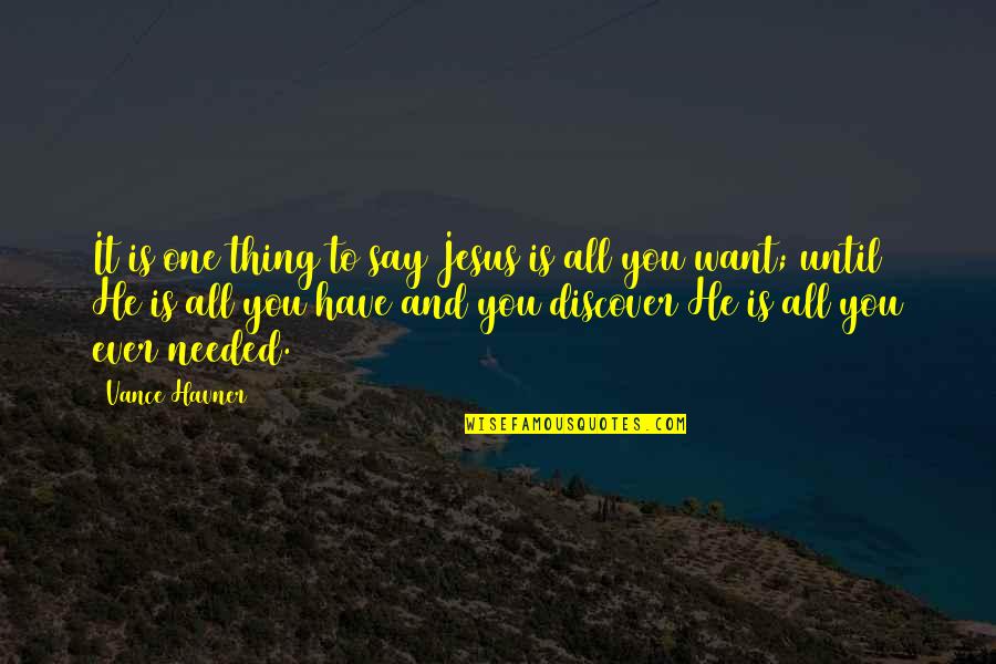 Valin Hess Quotes By Vance Havner: It is one thing to say Jesus is