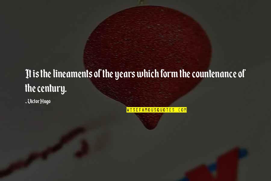 Valinch Mallet Quotes By Victor Hugo: It is the lineaments of the years which