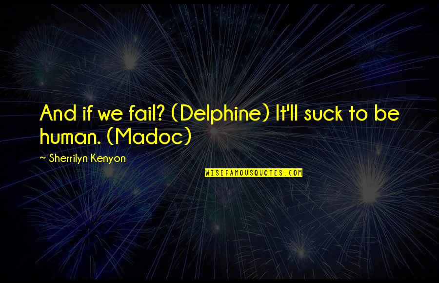 Valinotti Richard Quotes By Sherrilyn Kenyon: And if we fail? (Delphine) It'll suck to