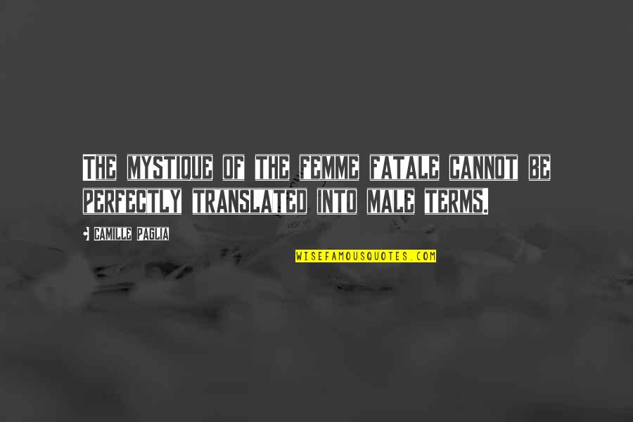 Valio La Pena Quotes By Camille Paglia: The mystique of the femme fatale cannot be