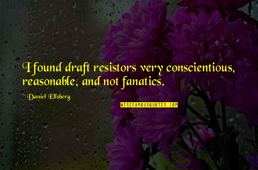 Valio La Pena Quotes By Daniel Ellsberg: I found draft resistors very conscientious, reasonable, and