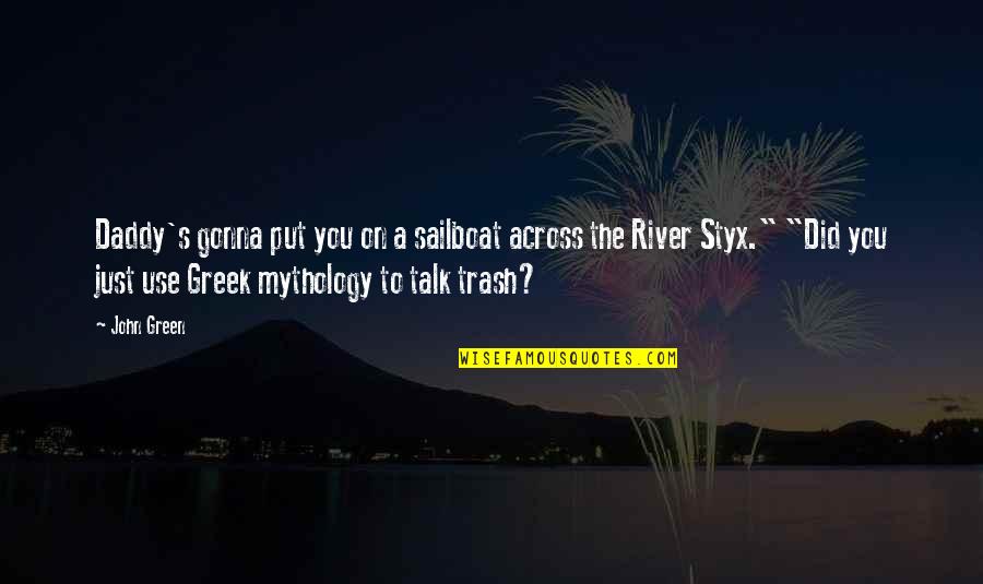 Valio La Pena Quotes By John Green: Daddy's gonna put you on a sailboat across Valio La Pena Quotes By John Green: Daddy's gonna put you on a sailboat across