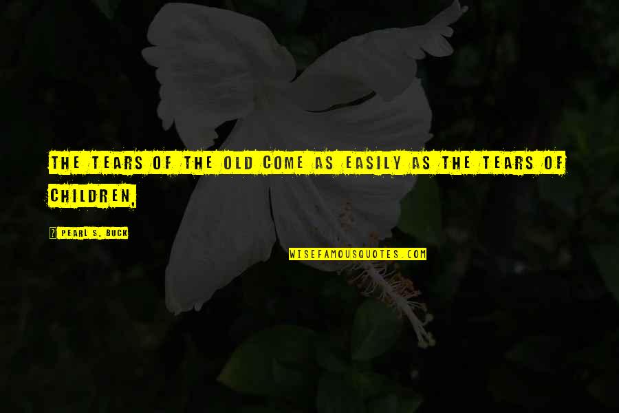 Valiollah Babaeizad Quotes By Pearl S. Buck: The tears of the old come as easily Valiollah Babaeizad Quotes By Pearl S. Buck: The tears of the old come as easily