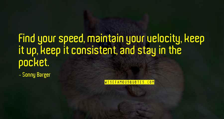 Valiollah Babaeizad Quotes By Sonny Barger: Find your speed, maintain your velocity, keep it Valiollah Babaeizad Quotes By Sonny Barger: Find your speed, maintain your velocity, keep it