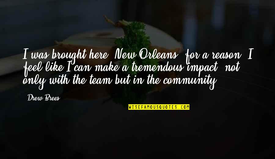 Valios Quotes By Drew Brees: I was brought here [New Orleans] for a