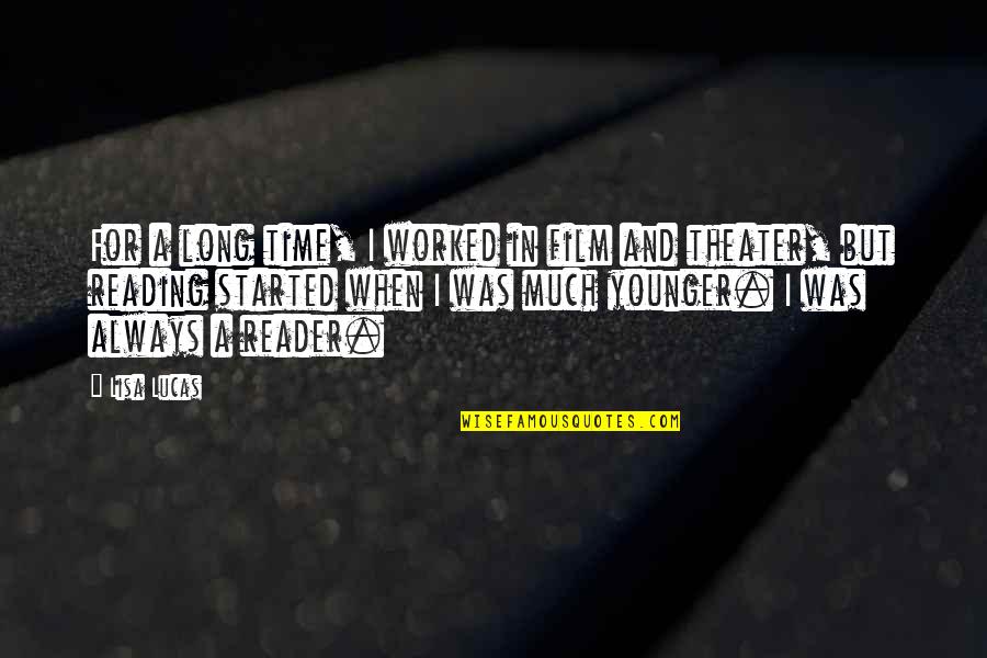 Valioso Estimado Quotes By Lisa Lucas: For a long time, I worked in film Valioso Estimado Quotes By Lisa Lucas: For a long time, I worked in film