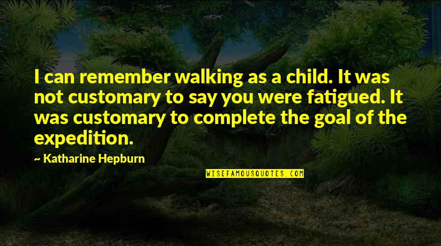 Valiote Quotes By Katharine Hepburn: I can remember walking as a child. It