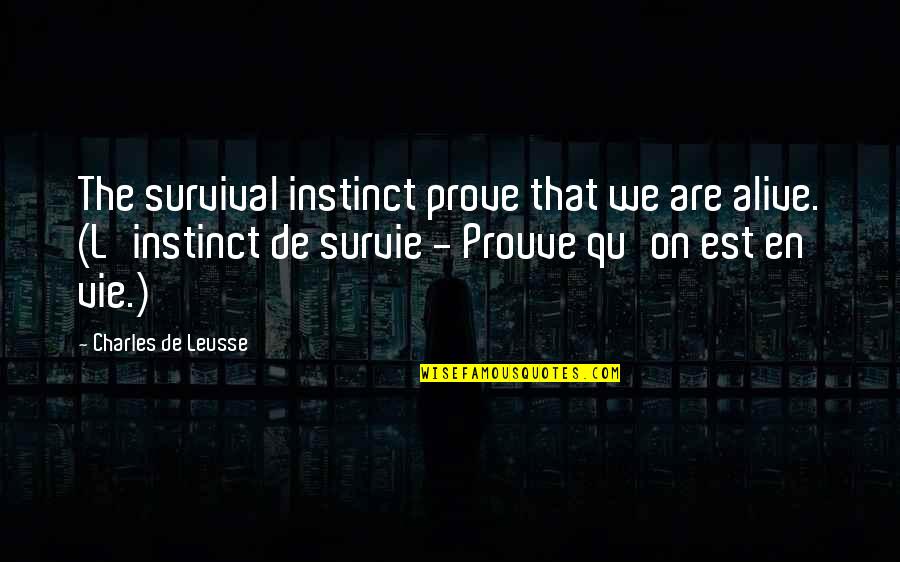 Valiquette Excavating Quotes By Charles De Leusse: The survival instinct prove that we are alive.