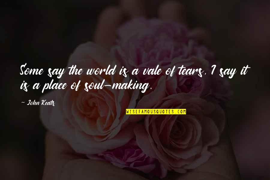 Valiquette Family Tree Quotes By John Keats: Some say the world is a vale of