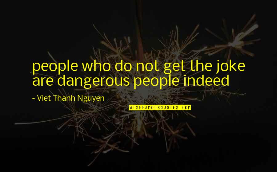 Valiquette Mechanical Quotes By Viet Thanh Nguyen: people who do not get the joke are