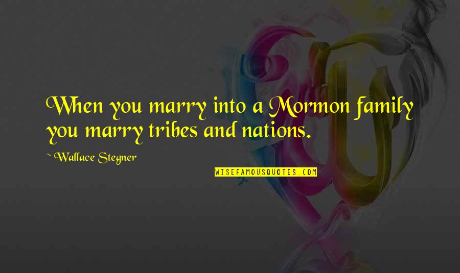 Valises Bertinelli Quotes By Wallace Stegner: When you marry into a Mormon family you