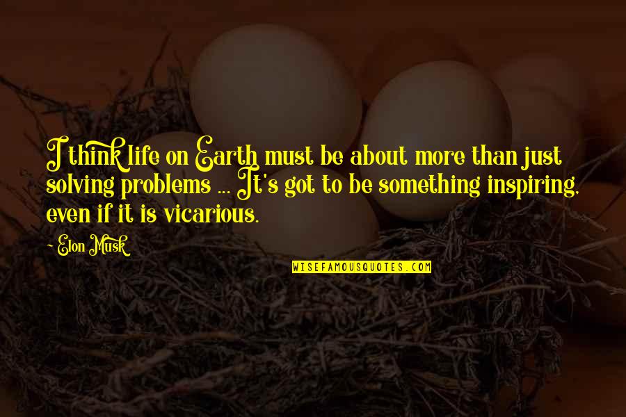 Valishia Chapman Quotes By Elon Musk: I think life on Earth must be about Valishia Chapman Quotes By Elon Musk: I think life on Earth must be about