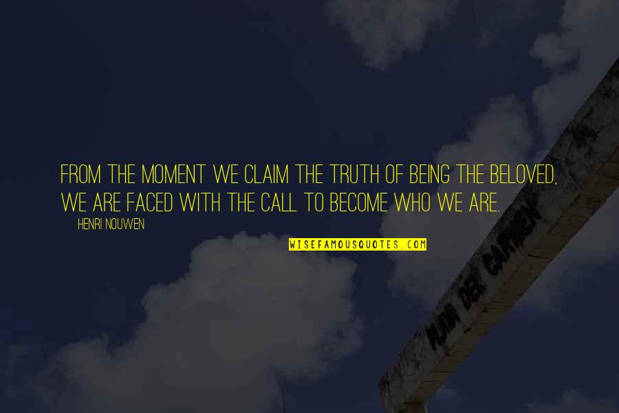 Valishia Chapman Quotes By Henri Nouwen: From the moment we claim the truth of Valishia Chapman Quotes By Henri Nouwen: From the moment we claim the truth of