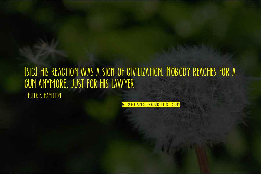 Valishia Chapman Quotes By Peter F. Hamilton: [sic] his reaction was a sign of civilization.