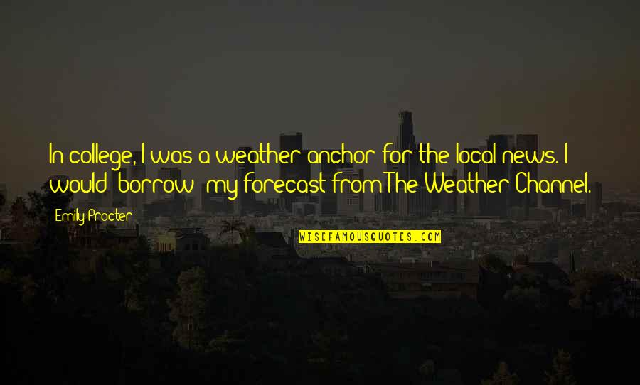 Valithria Dreamwalker Quotes By Emily Procter: In college, I was a weather anchor for Valithria Dreamwalker Quotes By Emily Procter: In college, I was a weather anchor for
