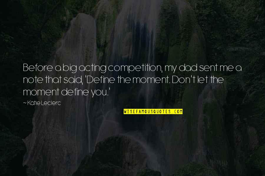 Valithria Dreamwalker Quotes By Katie Leclerc: Before a big acting competition, my dad sent Valithria Dreamwalker Quotes By Katie Leclerc: Before a big acting competition, my dad sent