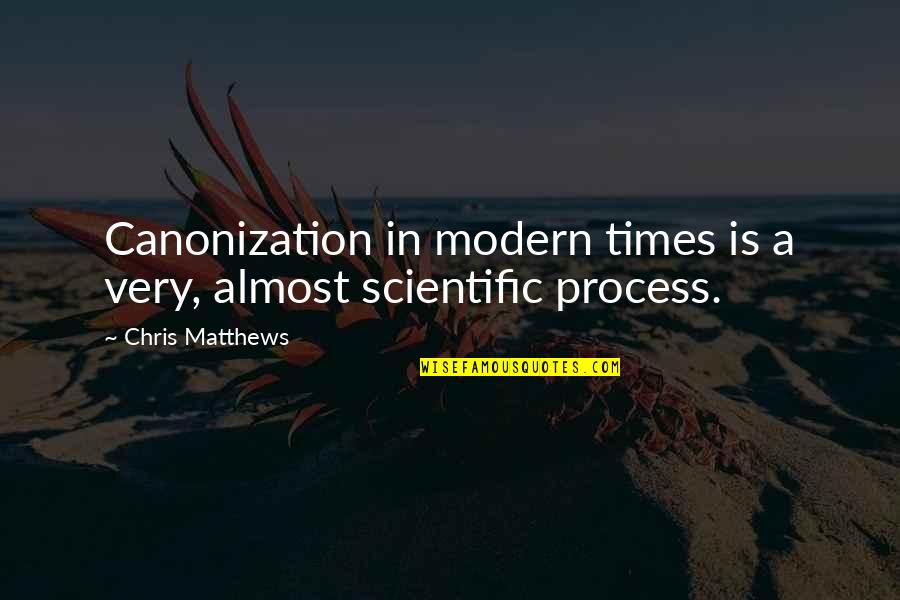 Valitutti Red Quotes By Chris Matthews: Canonization in modern times is a very, almost Valitutti Red Quotes By Chris Matthews: Canonization in modern times is a very, almost
