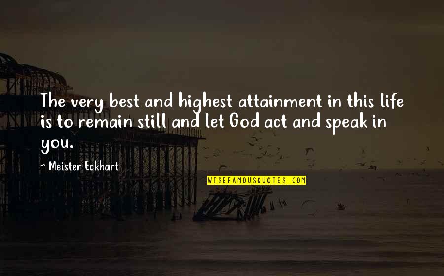 Valitutto Obituary Quotes By Meister Eckhart: The very best and highest attainment in this Valitutto Obituary Quotes By Meister Eckhart: The very best and highest attainment in this