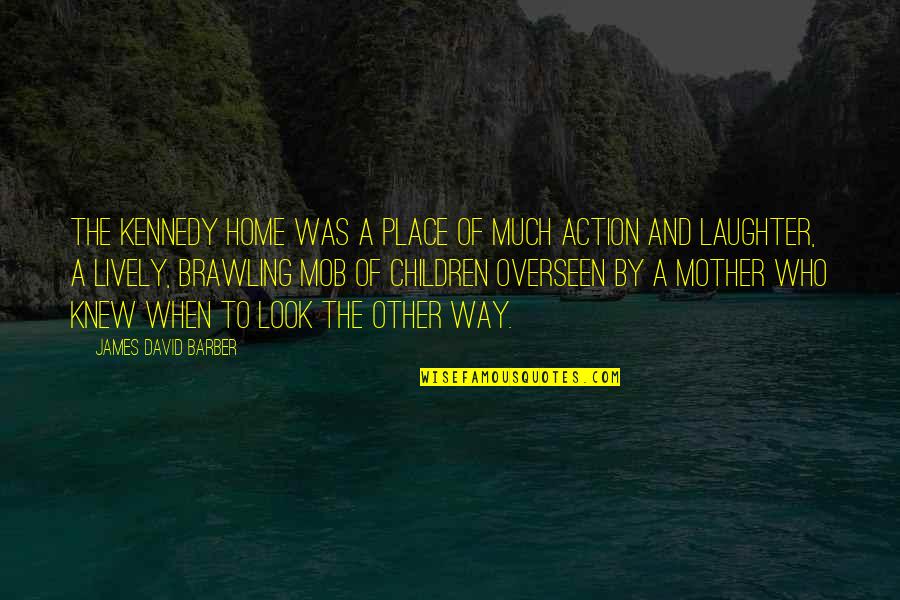 Valiulis Sleep Quotes By James David Barber: The Kennedy home was a place of much Valiulis Sleep Quotes By James David Barber: The Kennedy home was a place of much
