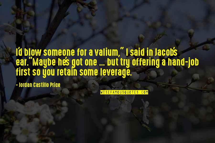 Valium Quotes By Jordan Castillo Price: I'd blow someone for a valium," I said