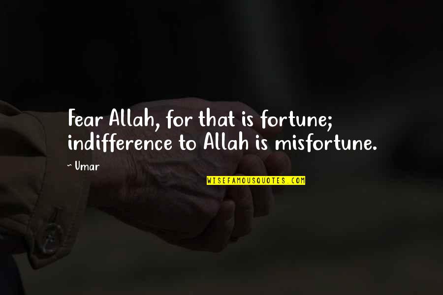 Valiums 10mg Quotes By Umar: Fear Allah, for that is fortune; indifference to